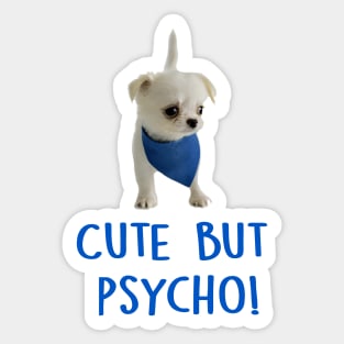Cute but Psycho Dog! Sticker